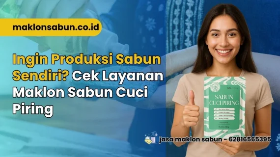 Ingin Produksi Sabun Sendiri? Cek Layanan Maklon Sabun Cuci Piring