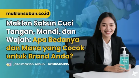 Maklon Sabun Cuci Tangan, Mandi, dan Wajah: Apa Bedanya dan Mana yang Cocok untuk Brand Anda?