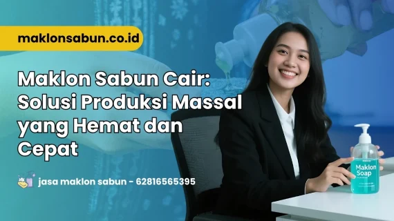 Jasa Maklon Sabun Cair : Solusi Produksi Massal yang Hemat dan Cepat